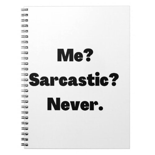 Me Sarcastic Never Notebook
