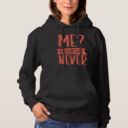Me Sarcastic Never  Sarcasm  For Women  Teen Girl Hoodie