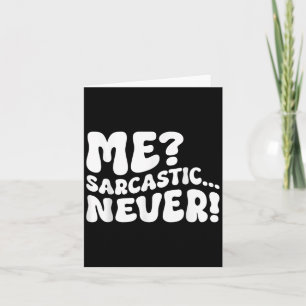 Me Sarcastic Never Sarcasm Humor Saying Quote Funn Card
