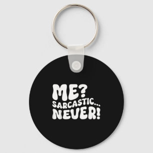 Me Sarcastic Never Sarcasm Humor Saying Quote Funn Keychain