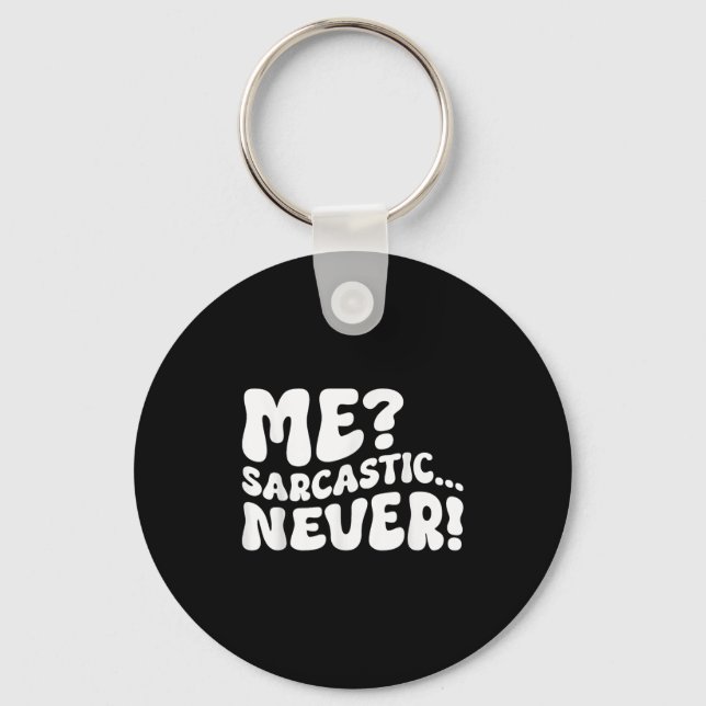 Me Sarcastic Never Sarcasm Humor Saying Quote Funn Keychain (Front)