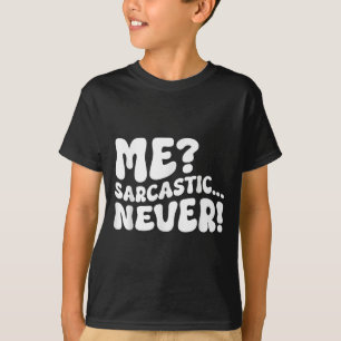 Me Sarcastic Never Sarcasm Humor Saying Quote Funn T-Shirt