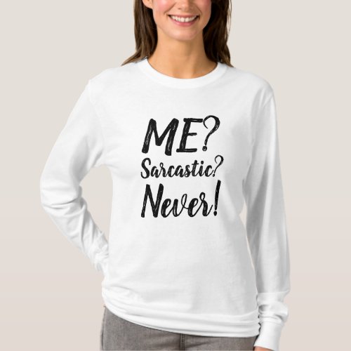 Me sarcastic never T_Shirt