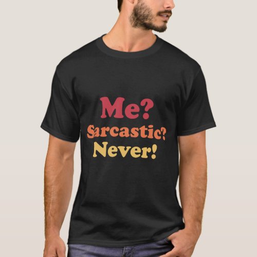 Me Sarcastic Never T_Shirt