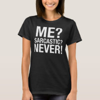 Me? Sarcastic? Never! T-Shirt Tumblr