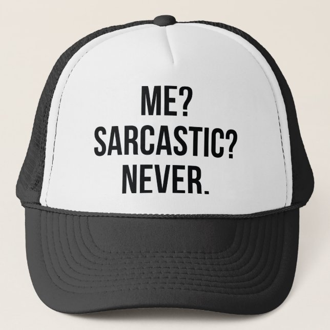 Me? Sarcastic? Never. Trucker Hat (Front)