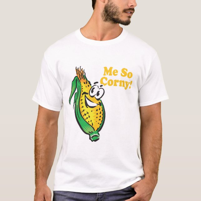Me SO Corny  corn  cob T-Shirt (Front)