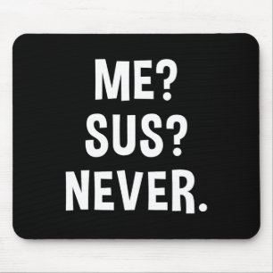 Me Sus Never Suspicious Gamer Meme Sarcastic Humor Mouse Pad