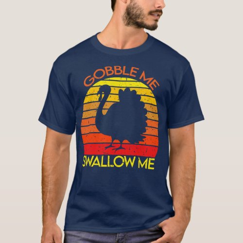 me Swallow Me Retro Turkey Funny Thanksgiving Gift T_Shirt