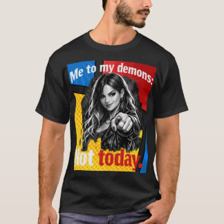Me to My Demons – Not Today – Motivational / Funny T-Shirt