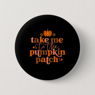 Me To The Pumpkin Patch Autumn Fall Thanksgiving R Button