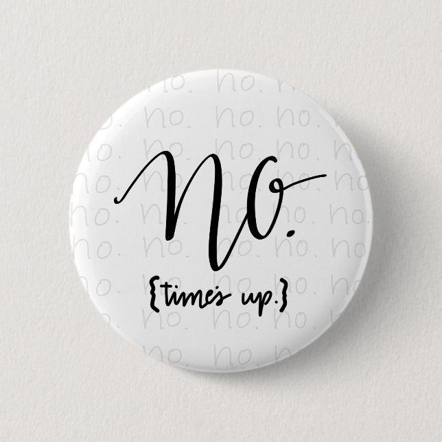Me Too Movement Inspired No Times Up Button (Front)