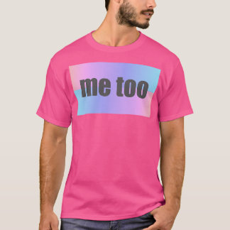 Me Too T-Shirt