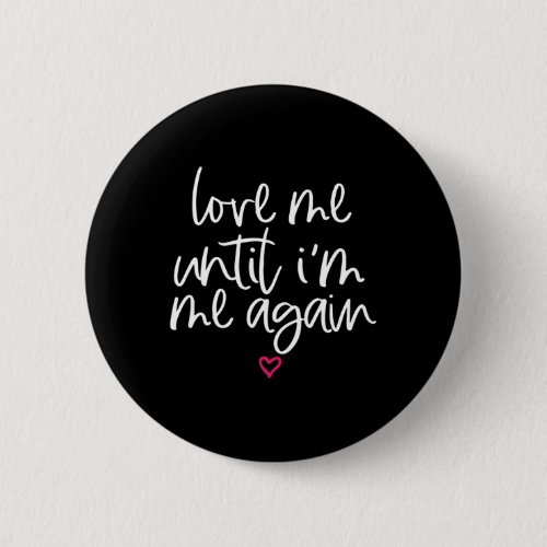 Me Until Im Me Again Mental Health Awareness Gift Button