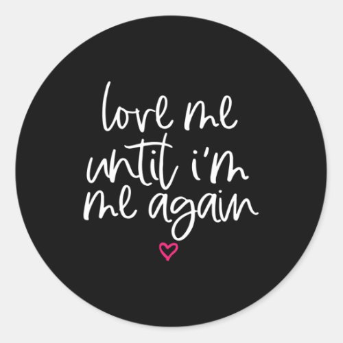 Me Until Im Me Again Mental Health Awareness Gift Classic Round Sticker