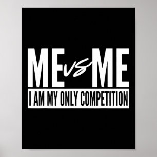 Me Vs Me I Am My Only Competition Inspirational Mo Poster