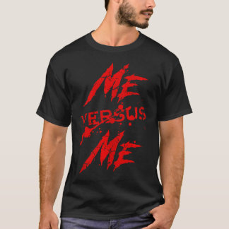 Me Vs Versus Me Motivational Inspirational Gym Lov T-Shirt