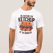 Me waiting for ketchup at the barbecue