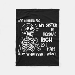 Me Waiting For My Sister To Become Rich So I Can B Fleece Blanket