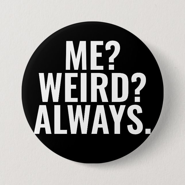 Me? Weird? Always. Introvert funny sayings Button (Front)