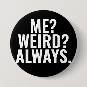 Me? Weird? Always. Introvert funny sayings Button