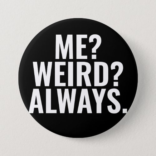 Me Weird Always Introvert funny sayings Button