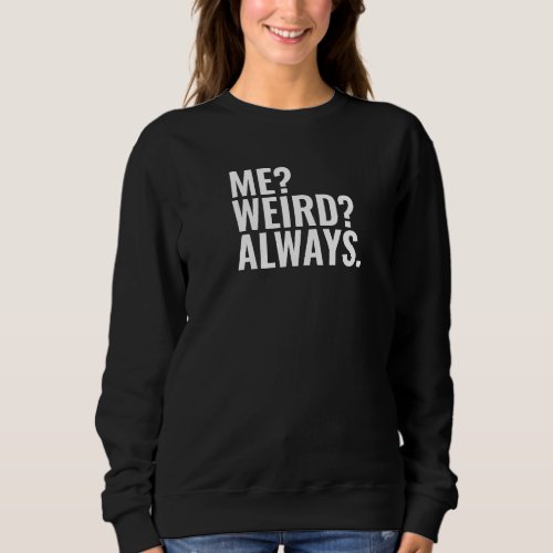 Me Weird Always Introvert funny sayings Sweatshirt