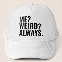 Me? Weird? Always. Introvert funny sayings Trucker Hat