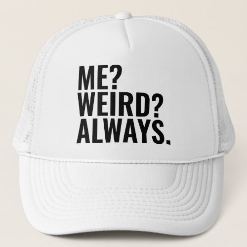 Me Weird Always Introvert funny sayings Trucker Hat