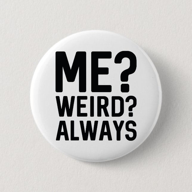 Me? Weird? Always Pinback Button (Front)
