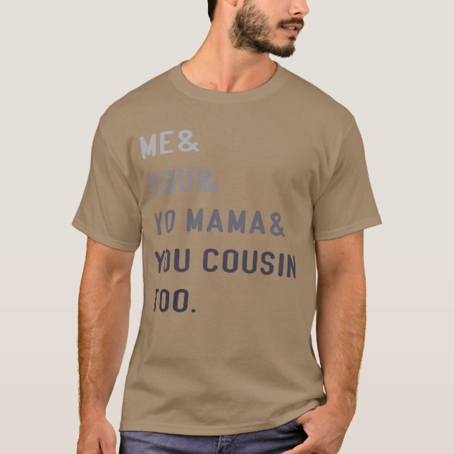 Me You Yo Mama You Cousinoo Outkast funny T-Shirt (Front)