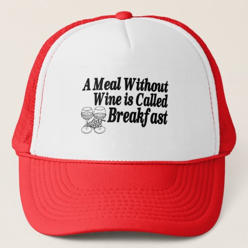 Meal Without Wine Trucker Hat