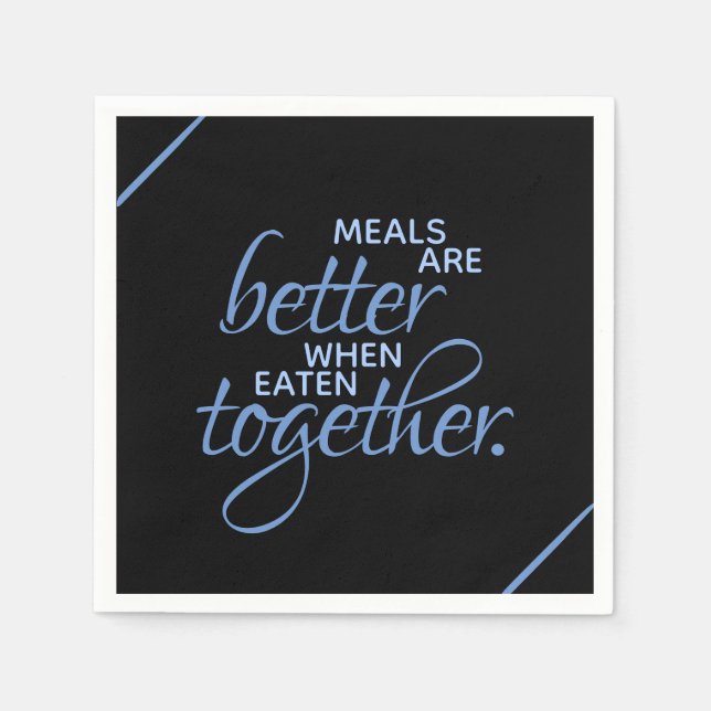 Meals are Better When Eaten Together Napkins (Front)