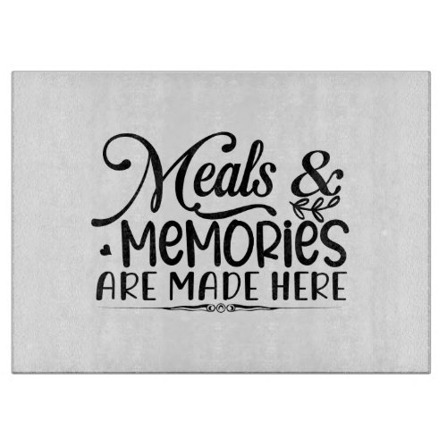 Meals  Memories Are Made Here Cutting Board