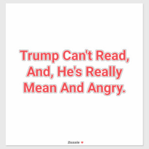 Mean Angry Trump Can't Read Hankamer Artjunkhaus  Sticker