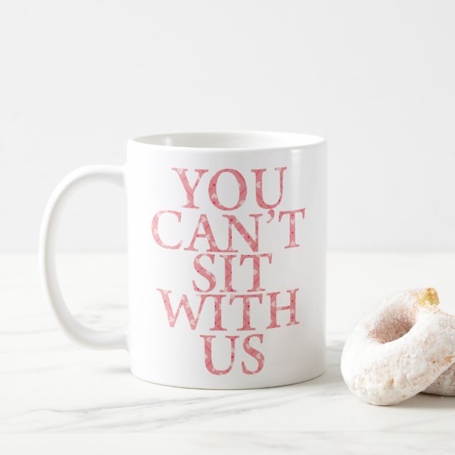 MEAN GIRLS "YOU CAN'T SIT WITH US" QUOTE MUG (With Donut)