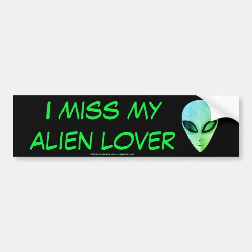 Mean Green I miss my alien lover Bumper Sticker