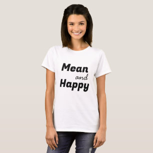 Mean & Happy Funny Quote with Black Text T-Shirt