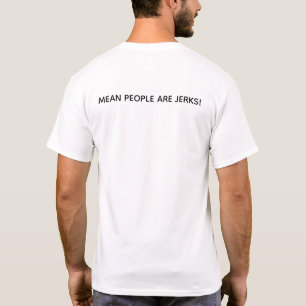 MEAN PEOPLE ARE JERKS! T-Shirt