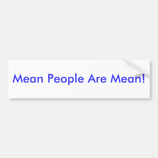 Mean People Are Mean! Bumper Sticker