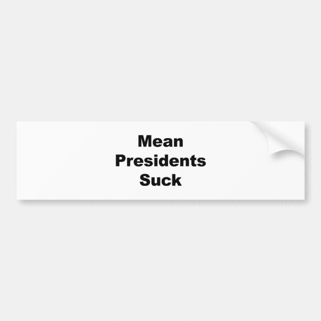 Mean Presidents Suck Bumper Sticker (Front)