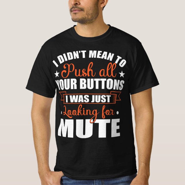 Mean Push Buttons Looking Mute Funny Quote T-Shirt (Front)