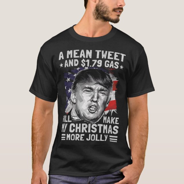 Mean Tweet and 1.79 Gas Funny Pro Trump Christmas T-Shirt (Front)