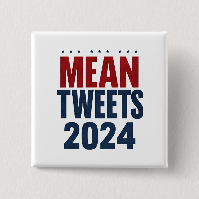 Mean Tweets 2024 Funny Election Trump  Button (Front)