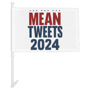 Mean Tweets 2024 Funny Election Trump Car Flag