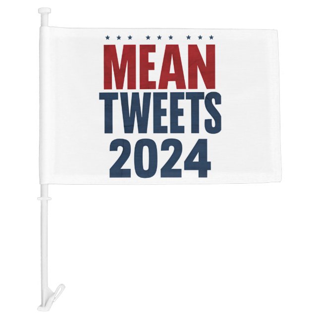 Mean Tweets 2024 Funny Election Trump  Car Flag (Front)