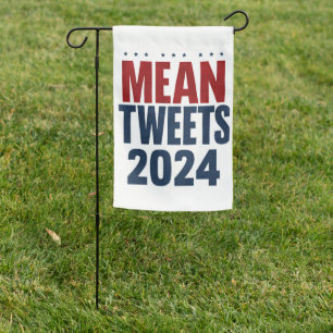 Mean Tweets 2024 Funny Election Trump Garden Flag