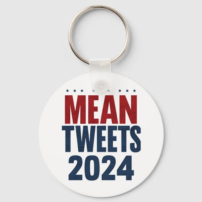 Mean Tweets 2024 Funny Election Trump  Keychain (Front)