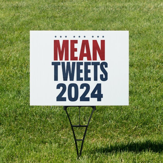 Mean Tweets 2024 Funny Election Trump  Sign (Insitu)