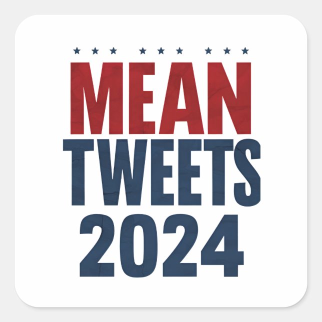 Mean Tweets 2024 Funny Election Trump  Square Sticker (Front)